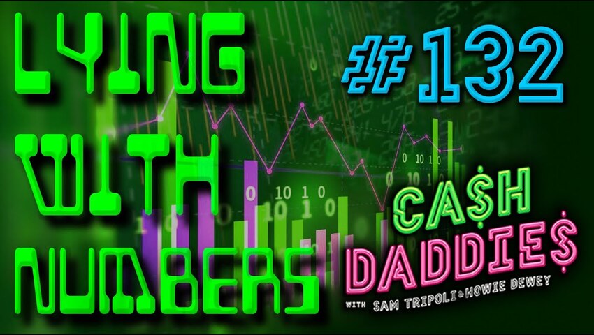 Cash Daddies 132: “Lying With Numbers”