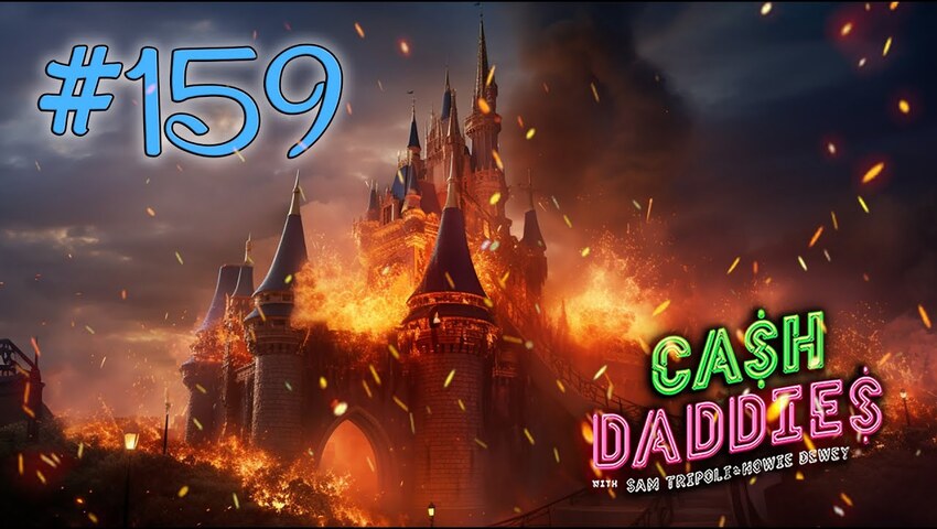 Cash Daddies #159: “Loud Noises!” + Huge Johnson Saving Disney? + Why Howie Is Staying in Cash