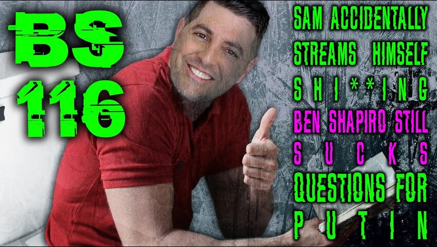 Broken Sim 116: “Sam Accidentally Live Streams Himself S******g” + Ben Shapiro Still Sucks