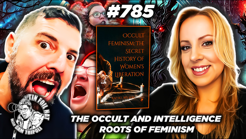 TFH #785: The Occult and Intelligence Roots Of Feminism With Rachel Wilson