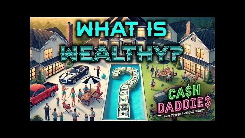 Cash Daddies 190: What is Wealthy? + Kamala Wants To Tax Unrealized Gains + Interest Rate Cuts