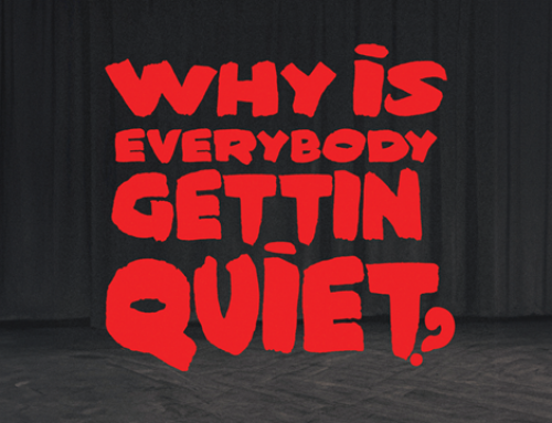 Why is Everybody Gettin Quiet?