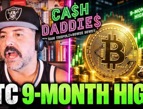 Cash Daddies #283: Bitcoin Hits 9-Month High