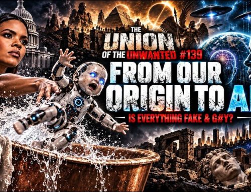 The Union Of The Unwanted #139: From Our Origin To AI; Is Everything Fake & G#*?