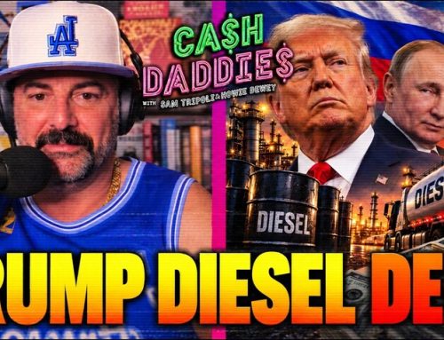 Cash Daddies #286: Trump Catches Heat For Russian Diesel Deal